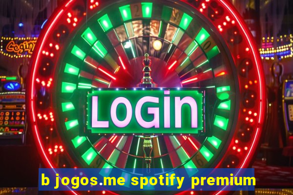 b jogos.me spotify premium